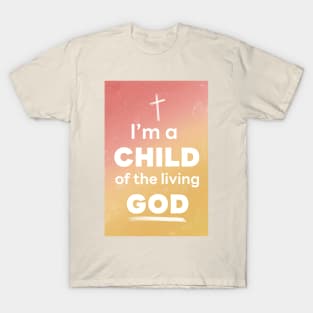 I'm a CHILD of the living GOD T-Shirt